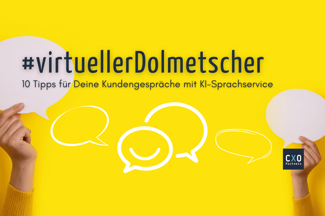 10 Tipps für Deine Kundengespräche mit virtuellem Dolmetscher - CXO Partners GmbH